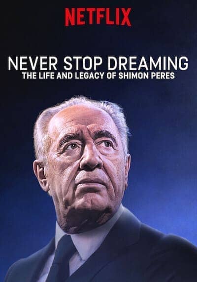 Never Stop Dreaming The Life and Legacy of Shimon Peres 2018